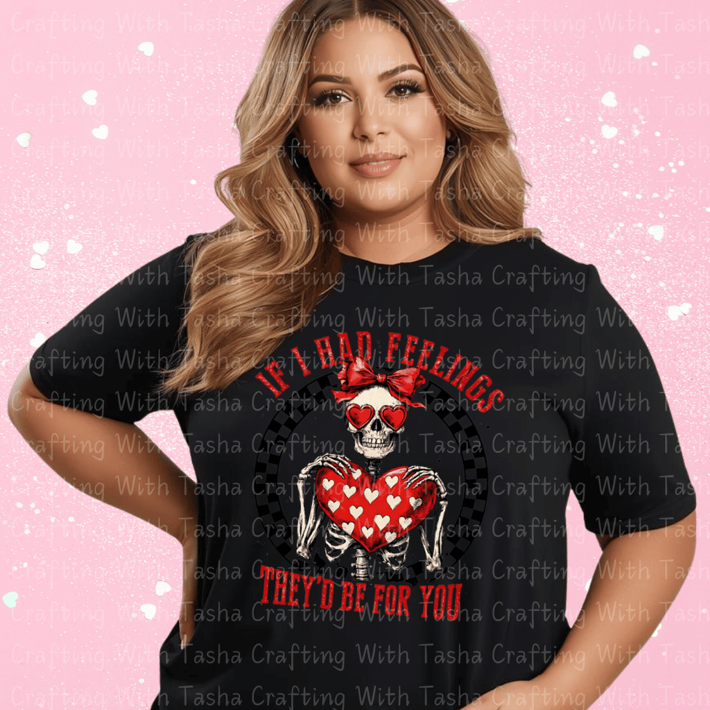 Funny Skeleton Valentine Shirt – If I Had Feelings They’d Be For You