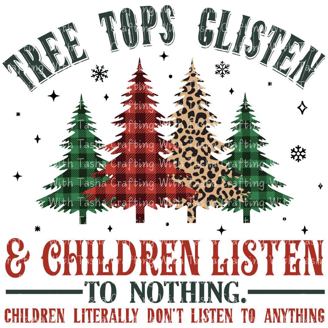 Tree Tops Glisten & Children Listen to Nothing – Funny Christmas DTF Transfer