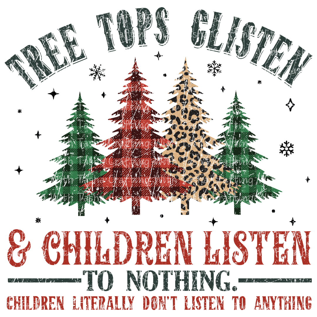 Distressed Tree Tops Glisten & Children Listen to Nothing – Funny Christmas DTF Transfer