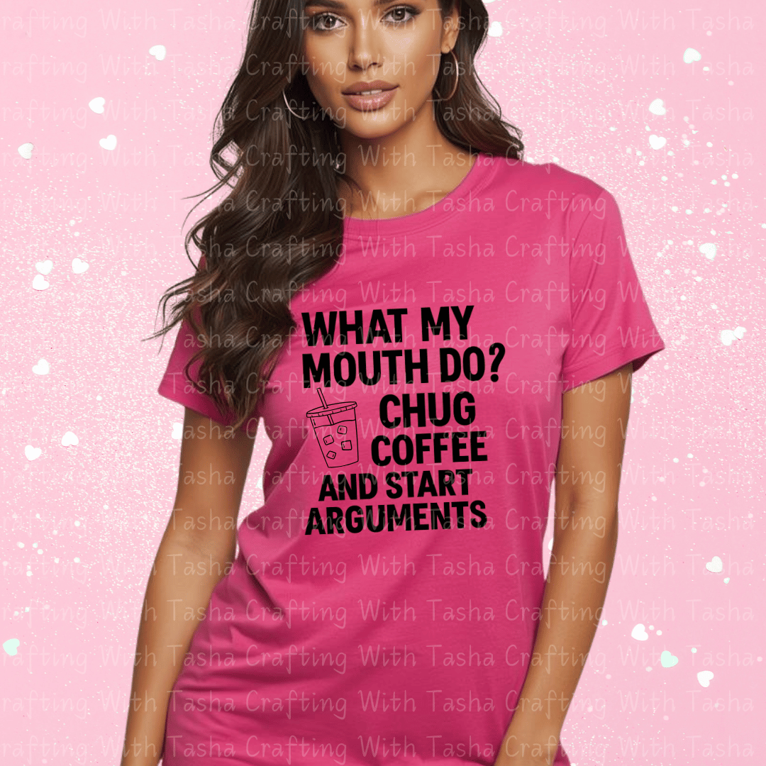 What My Mouth Do? Chug Coffee and Start Arguments Shirt