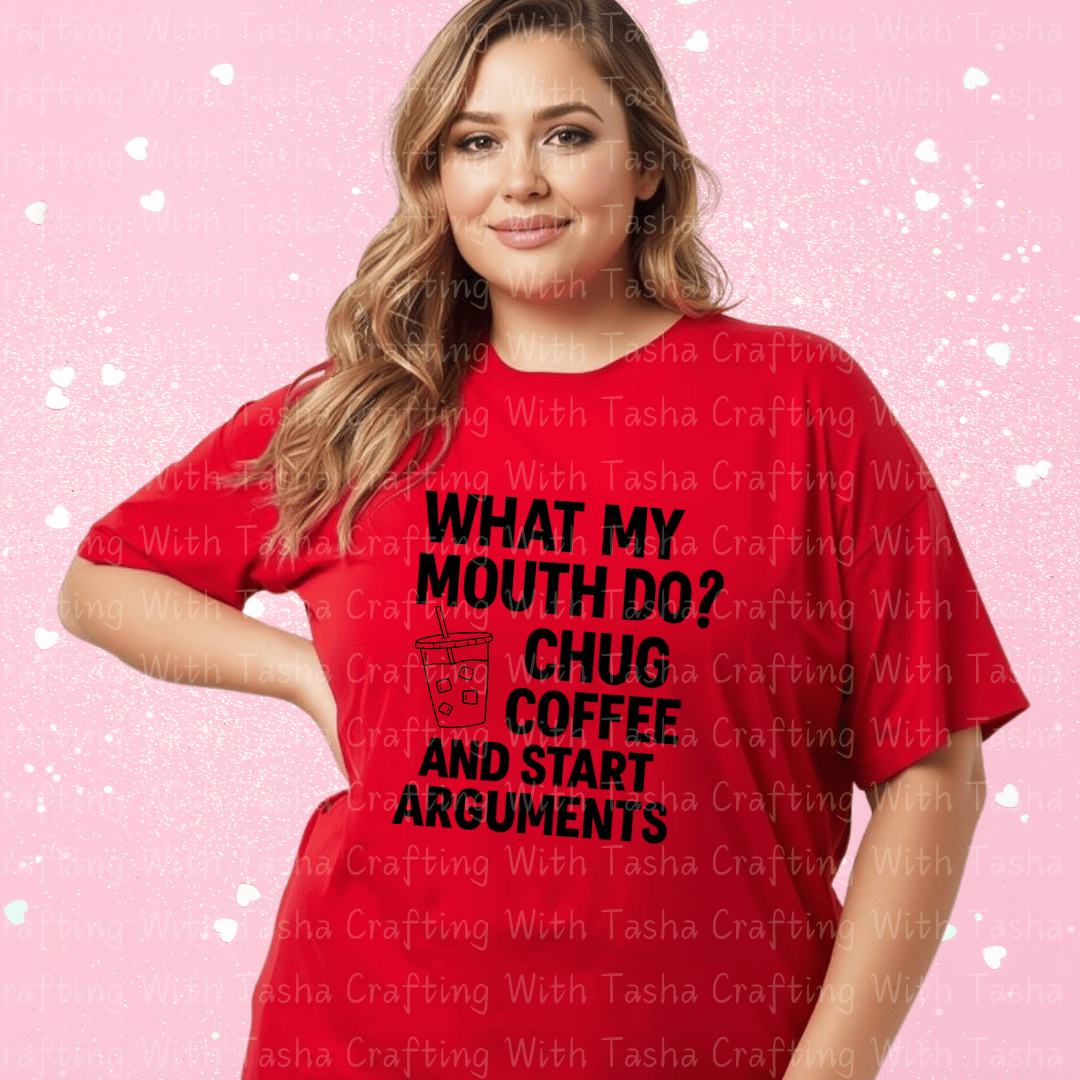 What My Mouth Do? Chug Coffee and Start Arguments Shirt