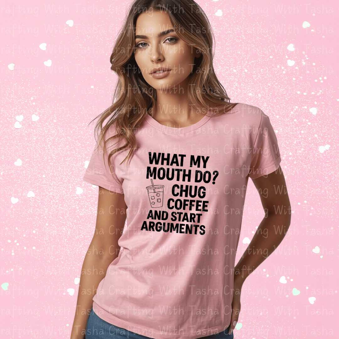What My Mouth Do? Chug Coffee and Start Arguments Shirt