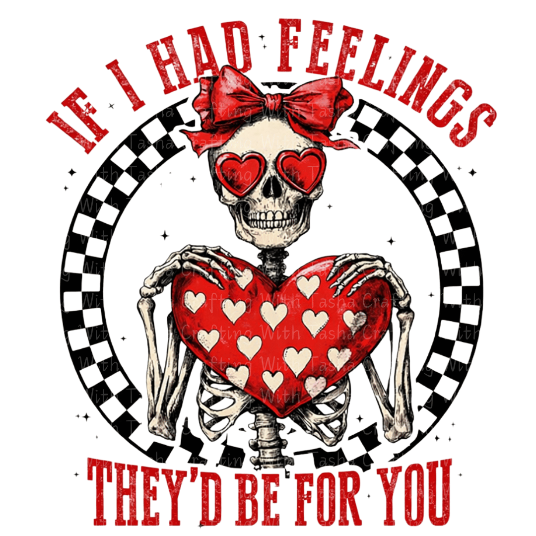 If I Had Feelings They’d Be For You Valentine DTF Transfer – Skeleton Valentine Design