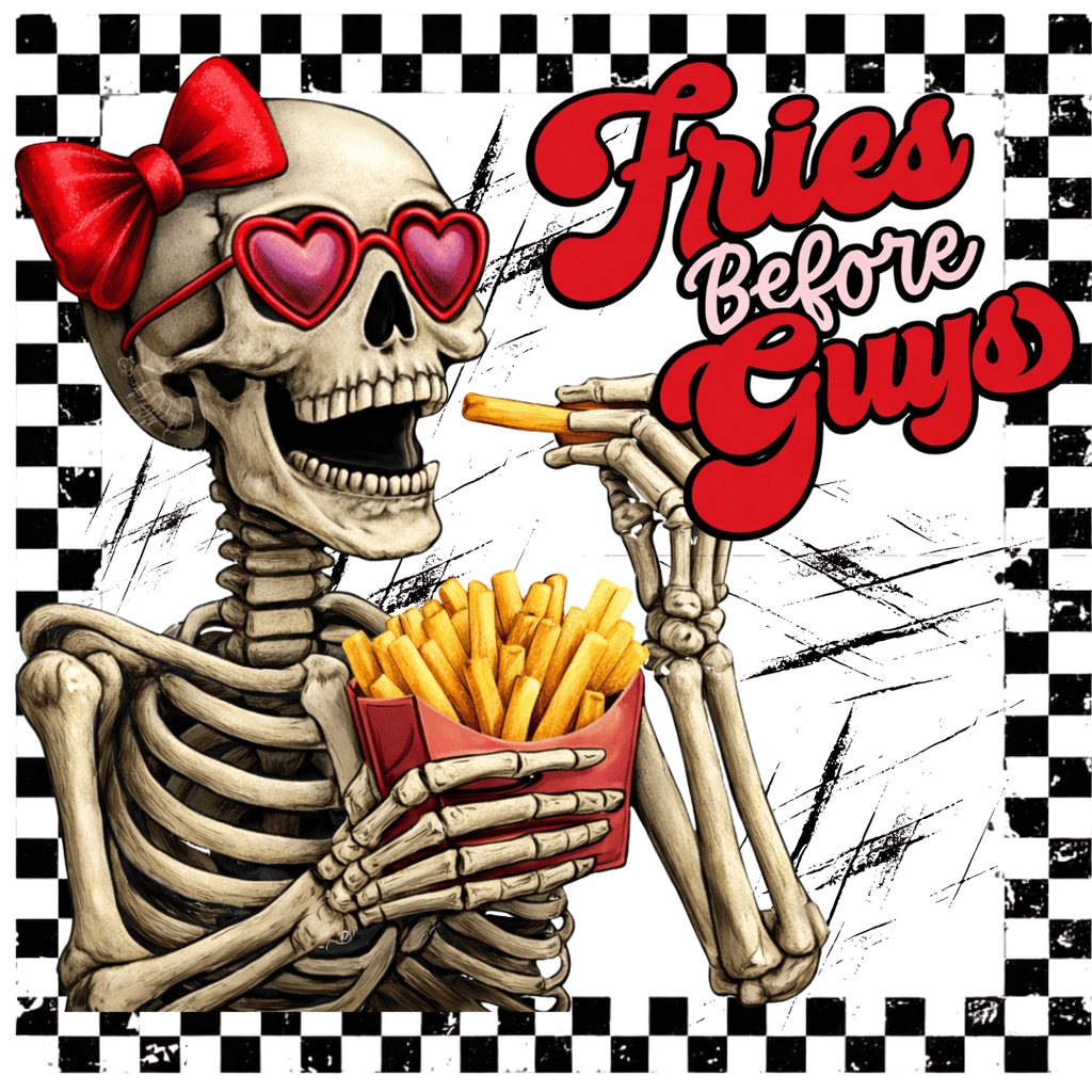 Fries Before Guys Valentine DTF Transfer – Sassy Skeleton Valentine Design
