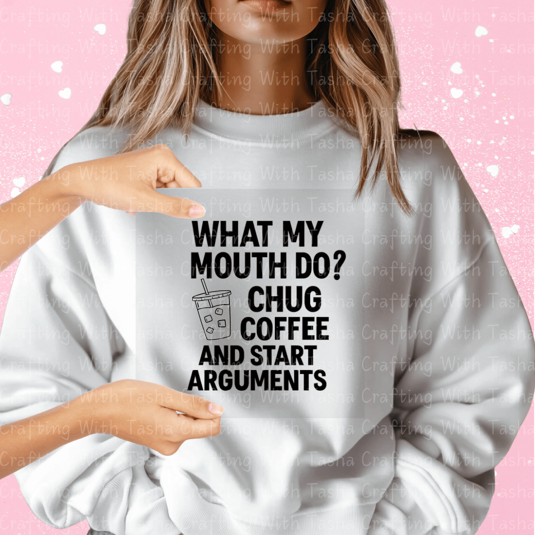 What My Mouth Do Chug Coffee and Start Arguments DTF Transfer – Funny Coffee Design
